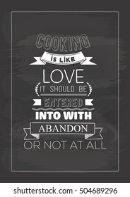 Food Quote. Cooking Quote. Cooking is like love. It should be entered into with abandon or not at all.