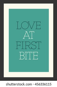 Food quote. Cooking quote. Love at first bite.