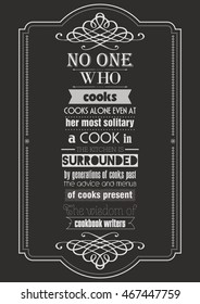 Food quote. Cooking quote. No one who cooks, cooks alone.