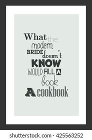 Food quote. Cooking quote. What the modern bride does not know would fill a book, a cookbook.