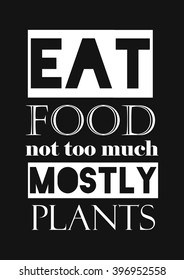 Food quote. Eat food not too much mostly plants.