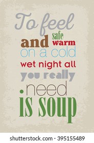 Food quote. To feel safe and warm on a cold wet night, all you really need is soup/