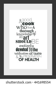 Food quote. A good cook who has a thorough knowledge of his art, should be entirely devoted to the gratification of taste, and the preservation of health.