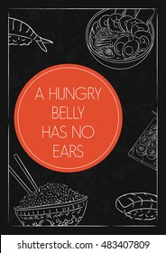 Food quote. A hungry belly has no ears. 
