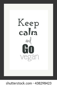 Food quote. Keep calm and go vegan. 