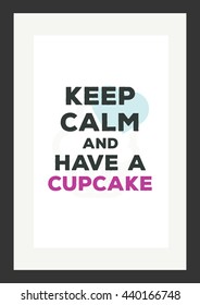Food quote. Keep calm and have a cupcake.