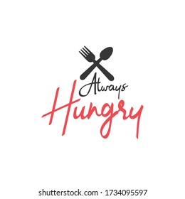 Food quote lettering typography. Always hungry