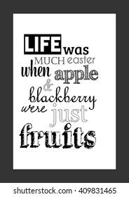 Food quote. Life was much easier when apple and blackberry were just fruits