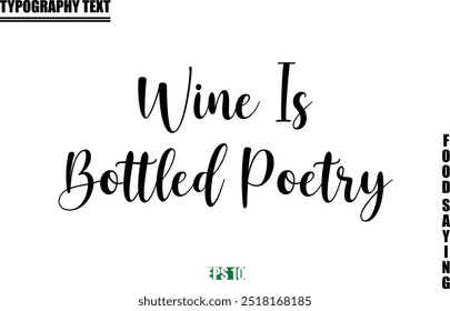 Food Quote Of Modern Cursive Typography Text  Wine Is Bottled Poetry