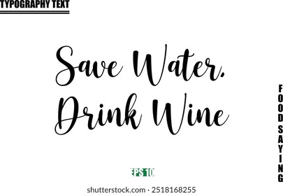 Food Quote Of Modern Cursive Typography Text  Save Water, Drink Wine