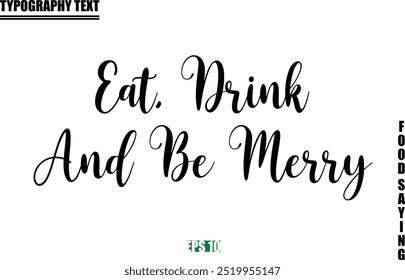 Food Quote Of Modern Cursive Typography Text  Eat, Drink And Be Merry