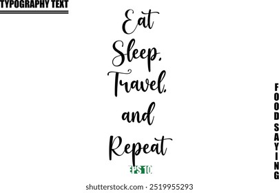 Food Quote Of Modern Cursive Typography Text Eat Sleep, Travel, and Repeat 