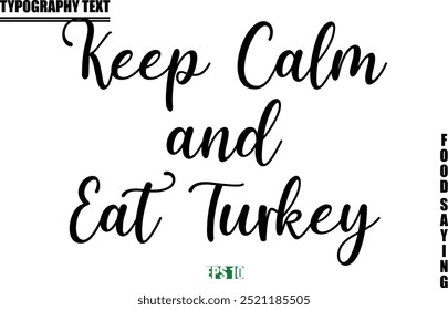 Food Quote Of Modern Cursive Typography Text Keep Calm and Eat Turkey