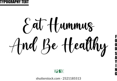 Food Quote Of Modern Cursive Typography Text Eat Hummus and Be Healthy 