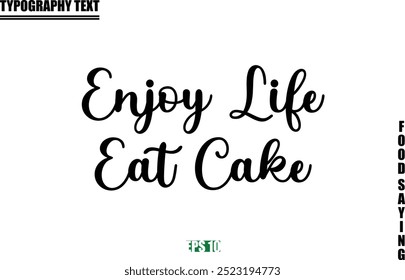 Food Quote Of Modern Cursive Typography Text Enjoy Life Eat Cake