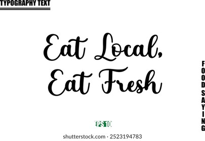 Food Quote Of Modern Cursive Typography Text Eat Local, Eat Fresh