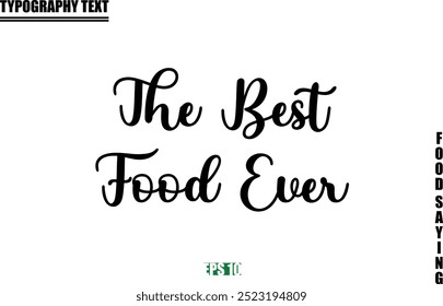 Food Quote Of Modern Cursive Typography Text  The Best Food Ever