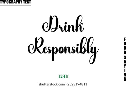 Food Quote Of Modern Cursive Typography Text  Drink Responsibly