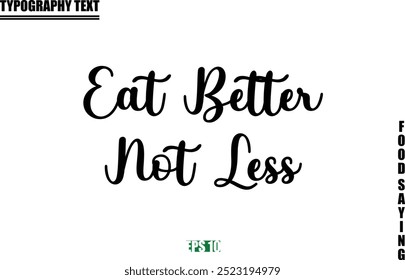 Food Quote Of Modern Cursive Typography Text Eat Better Not Less