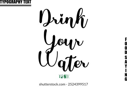 Food Quote Of Modern Cursive Typography Text Drink Your Water