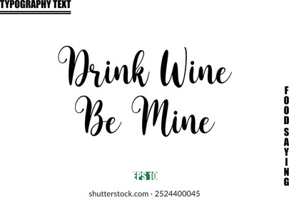 Food Quote Of Modern Cursive Typography Text  Drink Wine Be Mine