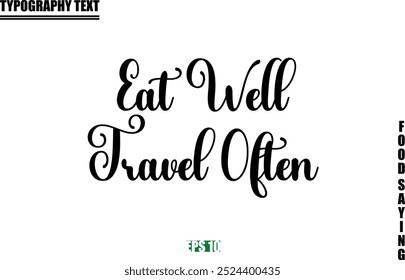 Food Quote Of Modern Cursive Typography Text  Eat Well Travel Often