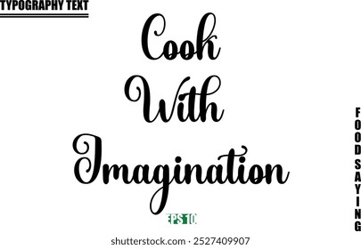 Food Quote Of Modern Cursive Typography Text  Cook With Imagination