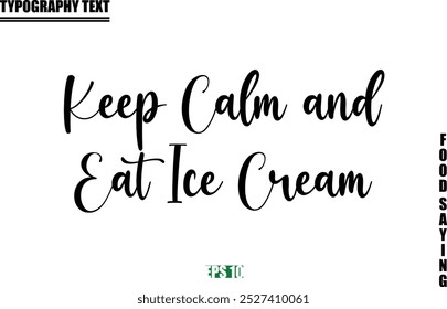 Food Quote Of Modern Cursive Typography Text  Keep Calm and Eat Ice Cream