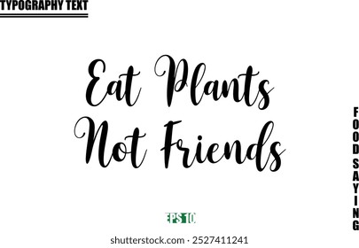 Food Quote Of Modern Cursive Typography Text Eat Plants Not Friends