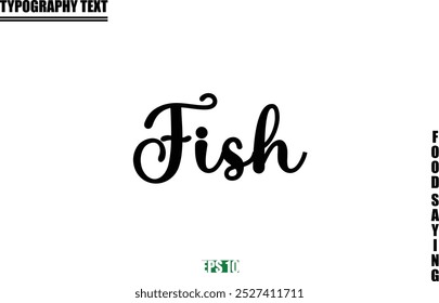 Food Quote Of Modern Cursive Typography Text Fish