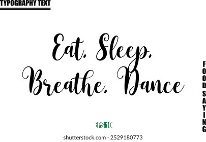 Food Quote Of Modern Cursive Typography Text  Eat, Sleep, Breathe, Dance