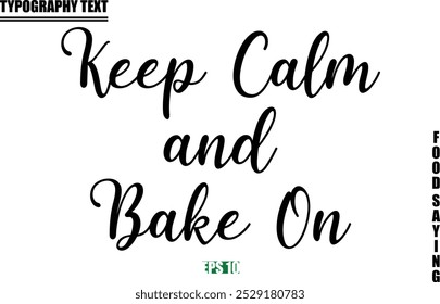 Food Quote Of Modern Cursive Typography Text  Keep Calm and Bake On