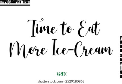 Food Quote Of Modern Cursive Typography Text Time to Eat More Ice-Cream