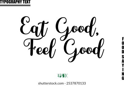 Food Quote Of Modern Cursive Typography Text  Eat Good, Feel Good