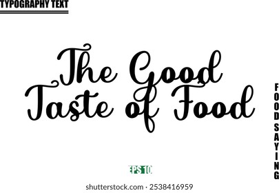 Food Quote Of Modern Cursive Typography Text  The Good Taste of Food