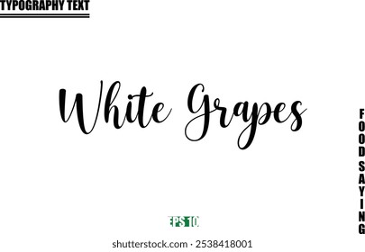 Food Quote Of Modern Cursive Typography Text  White Grapes