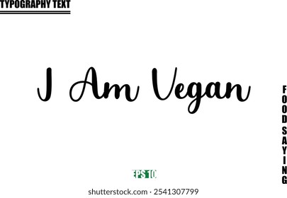 Food Quote Of Modern Cursive Typography Text I Am Vegan