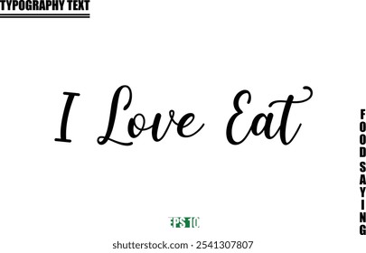 Food Quote Of Modern Cursive Typography Text I Love Eat