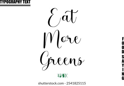 Food Quote Of Modern Cursive Typography Text  Eat More Greens