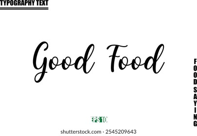 Food Quote Of Modern Cursive Typography Text  Good Food