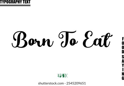 Food Quote Of Modern Cursive Typography Text  Born To Eat