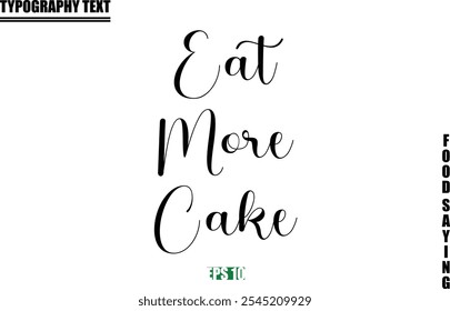 Food Quote Of Modern Cursive Typography Text  Eat More Cake