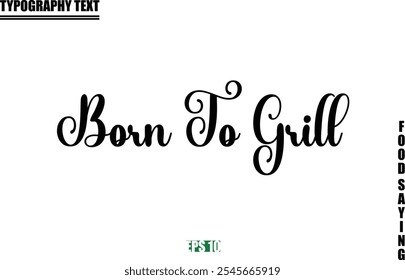 Food Quote Of Modern Cursive Typography Text  Born To Grill