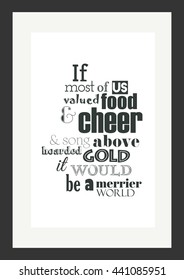 Food quote. If more of us valued food and cheer and song above hoarded gold, it would be a merrier world.