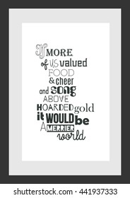 Food quote. If more of us valued food and cheer and song above hoarded gold it would be a merrier world.