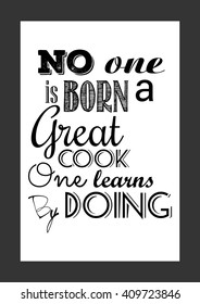 Food quote. No one is born a great cook. One learns by doing.