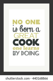 Food quote. No one is born a great cook, one learns by doing.