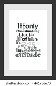 Food quote. The only real stumbling block is fear of failure. In cooking you have got to have a what-the-hell attitude.