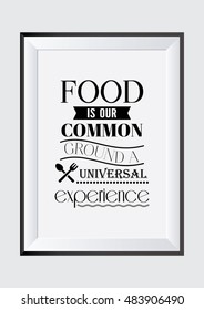 Food Quote. Food is our common ground a universal experience.