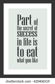 Food quote. Part of the secret of success in life is to eat what you like and let the food fight it out inside.